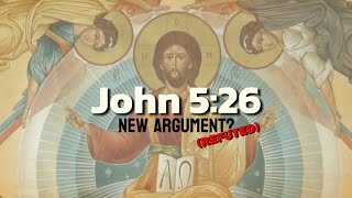 The John 5:26 Argument(REFUTED)