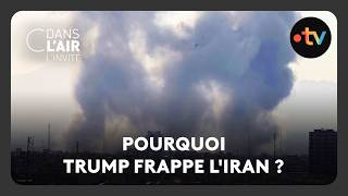 Pourquoi Trump frappe l'Iran ?