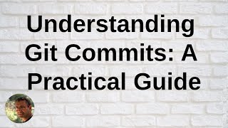 Understanding Git Commits: A Practical Guide