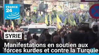 Syrie : manifestations en soutien aux forces kurdes et contre la Turquie • FRANCE 24