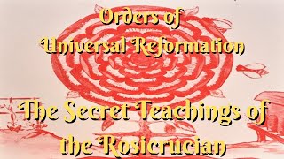 The Secret Teachings of the Rosicrucian: Orders of Universal Reformation By Manly P. Hall 2/16