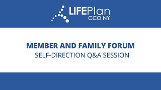 LIFEPlan CCO Member and Family Forum: Self-Direction Q\u0026A Session