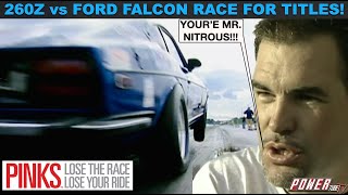 PINKS - Lose The Race...Lose Your Ride! Nitrous 260Z vs Nitrous Ford Falcon for Titles! Full Episode