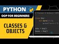 Python For Beginners - Classes & Objects Explained