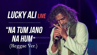 Na Tum Jano Na Hum (Reggae Ver.) | Lucky Ali Live