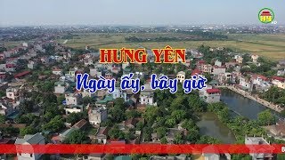 Phim tài liệu: Hưng Yên ngày ấy, bây giờ