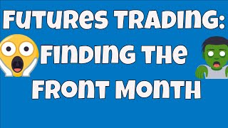 Futures Trading FAQs: How To Know Find The Front Month (which contract to trade) - Stop Being a Newb