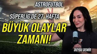 Kader Değiştiren Büyük Olaylar Zamanı! | Süper Lig'de 27. Hafta | AstroFutbol