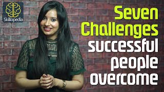 07 challenges successful people overcome – (Building confidence and Personality development)
