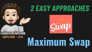 Maximum Swap | 2 Simple Approaches | Leetcode 670 | codestorywithMIK