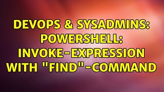 DevOps & SysAdmins: Powershell: invoke-expression with "find"-command