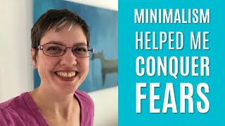 How Minimalism Helped me Face my Fears