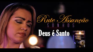 Rute Assunção - Deus é Santo - Vídeo Oficial do DVD Sonhos.