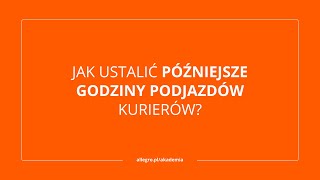 Jak ustalić późniejsze godziny podjazdów kurierów?