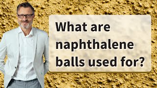 What are naphthalene balls used for?