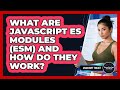 What Are JavaScript ES Modules (ESM) And How Do They Work? - JavaScript Toolkit