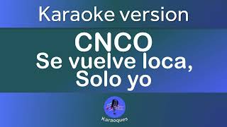 Cnco - se vuelve loca, solo yo (Karaoke version)