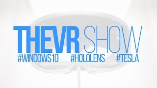 TheVR Show: Microsoft Build, HoloLens, Tesla PowerWall