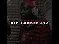 r.i.p yankee 212