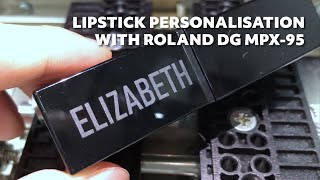 Lipstick personalisation with Roland DG MPX-95