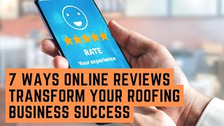 7 Ways Online Reviews Transform Your Roofing Business Success