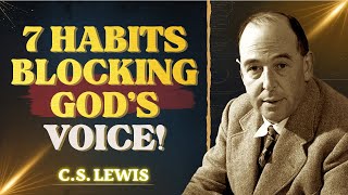 C.S. Lewis: Stop These 7 Habits or Lose God Forever!