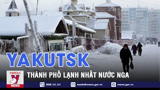 Yakutsk - Thành Phố Lạnh Nhất Nước Nga - VNEWS