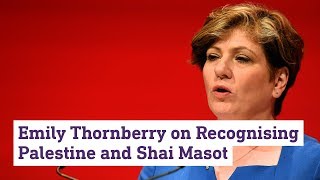 Emily Thornberry on Recognising Palestine and Israeli Embassy Scandal