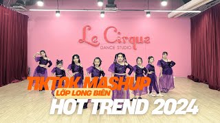 HOT TREND TIKTOK 2024 - Tiktok Mash Up Long Biên - Lớp Dạy Nhảy Le Cirque