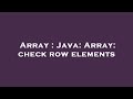 Array : Java: Array: check row elements