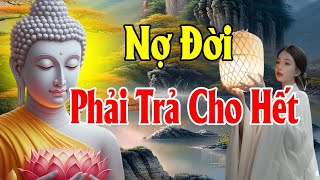 NỢ ĐỜI Phải Trả Cho Hết Nghe 1 Lần Là Bớt Khổ - Thiện Duyên Phật Pháp