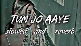 Tum Jo Aaye Zindagi Main Slowed Reverb #lofi #tumjoaaye #Sad