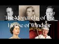 The Monarchs of the House of Windsor