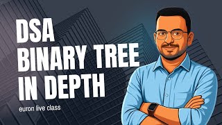 Binary Tree in depth | Euron live class | DSA with Python