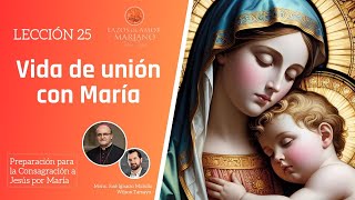 Lección 25: Vida de unión con María | Consagración a Jesús por María en 33 días.