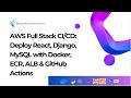 Full Stack AWS Deployment: React, Python/Django, MySQL with Docker, ECR, ALB, CI/CD(GitHub Actions)