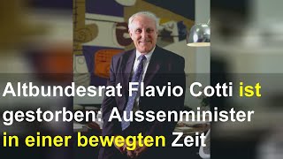 Altbundesrat Flavio Cotti ist gestorben: Aussenminister in einer bewegten Zeit