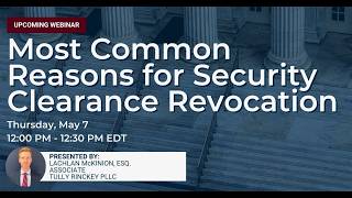 Most Common Reasons For Security Clearance Revocation - Tully Rinckey PLLC Webinar