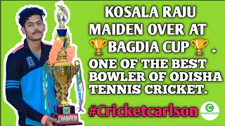 KOSALA RAJU  MAIDEN OVER AT BAGDIA CUP.ONE OF THE BEST BOWLER OF ODISHA TENNIS CRICKET.KYA SWING 😱.