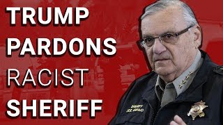 SHAME: Trump Pardons Racist Sheriff Arpaio