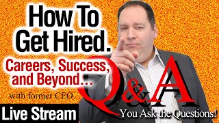 How To Get Hired 025.  Q&A Live Stream.  Careers, Job Interviews, & Success. (with former CEO)