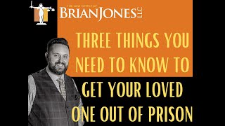 Three Things You Need to Know to Get Your Loved One Out of Prison