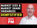 Market Share and Market Size Variances Demystified | Variance Analysis Help | ACCA PM F5