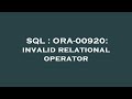 SQL : ORA-00920: invalid relational operator