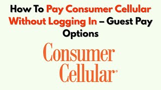 How To Pay Consumer Cellular Without Logging In – Guest Pay Options