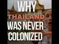 How & Why Did Thailand Largely Avoid Getting Colonized?