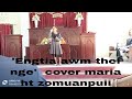 engtia awm thei nge cover Maria HT Zomuanpuii