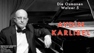 Aydın Karlıbel - Die Osmanen Walzer 5 [ Osmanlı'dan Günümüze Piyano Müziği © 2013 Kalan Müzik ]