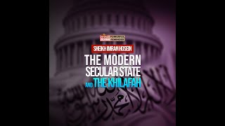 THE MODERN SECULAR STATE AND THE KHILAFAH