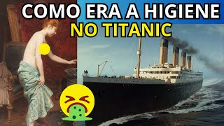 TITANIC: Como Era a Higiene a Bordo | Não Era Tão Maravilhoso Assim